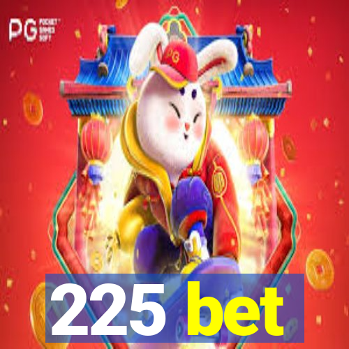 225 bet